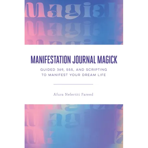 Manifestation Journal Magick: Guided 369, 555, and Scripting to Manifest Your Dream Life
