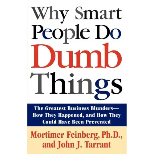 Why Smart People Do Dumb Things