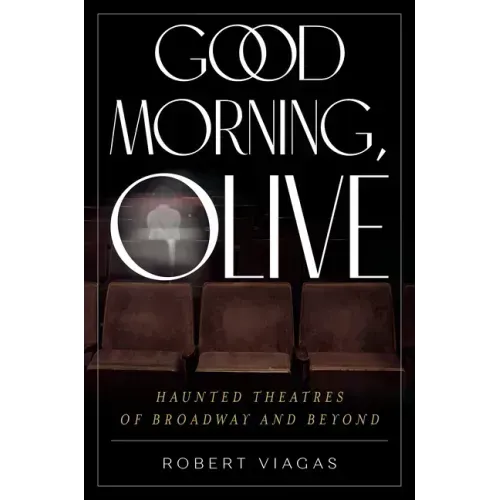 Good Morning, Olive: Haunted Theatres of Broadway and Beyond