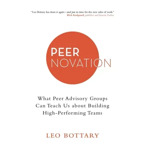 Peernovation: What Peer Advisory Groups Can Teach Us About Building High-Performing Teams