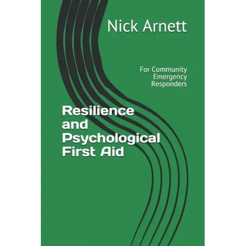 Resilience and Psychological First Aid: For Community Emergency Responders