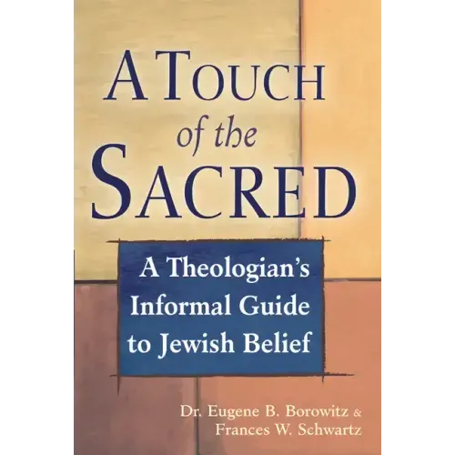A Touch of the Sacred: A Theologian's Informal Guide to Jewish Belief