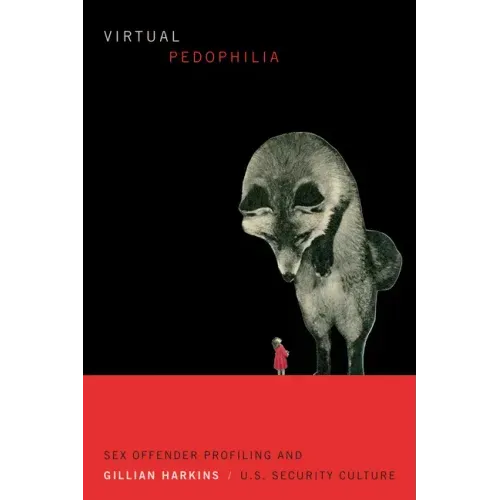 Virtual Pedophilia: Sex Offender Profiling and U.S. Security Culture