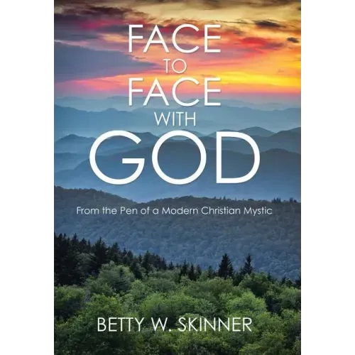 Face to Face with God: From the Pen of a Modern Christian Mystic