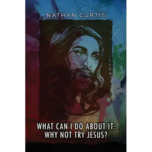 What Can I Do About It: Why Not Try Jesus?