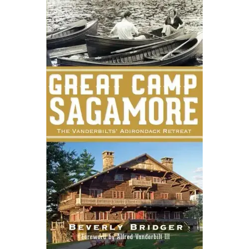 Great Camp Sagamore: The Vanderbilts' Adirondack Retreat (Revised)