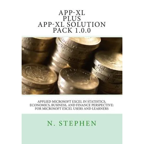 Applied Microsoft Excel (App-XL) in Statistics, Economics, Business, and Finance Perspective For Microsoft Excel Users and Learners