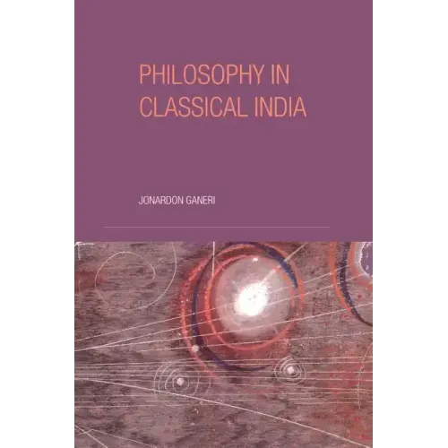 Philosophy in Classical India: The proper work of reason