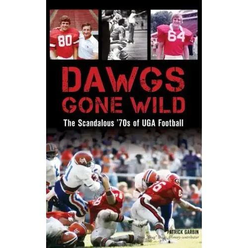 Dawgs Gone Wild: The Scandalous '70s of Uga Football