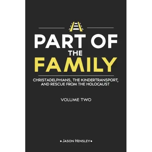 Part of the Family - Volume 2: Christadelphians, The Kindertransport, and Rescue from the Holocaust