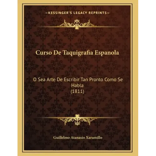 Curso De Taquigrafia Espanola: O Sea Arte De Escribir Tan Pronto Como Se Habla (1811)
