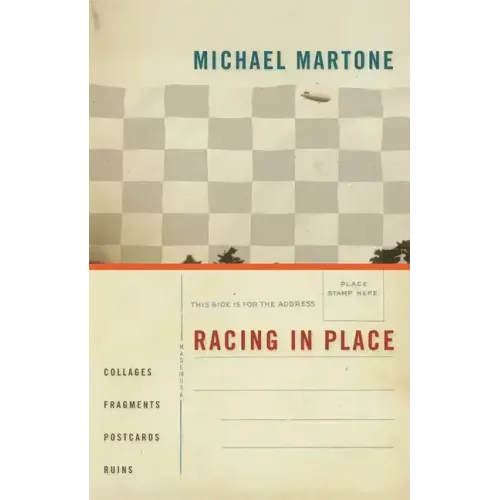 Racing in Place: Collages, Fragments, Postcards, Ruins