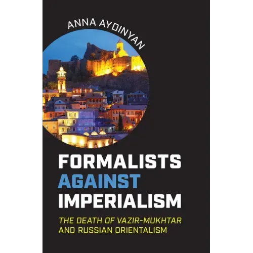 Formalists against Imperialism: The Death of Vazir-Mukhtar and Russian Orientalism