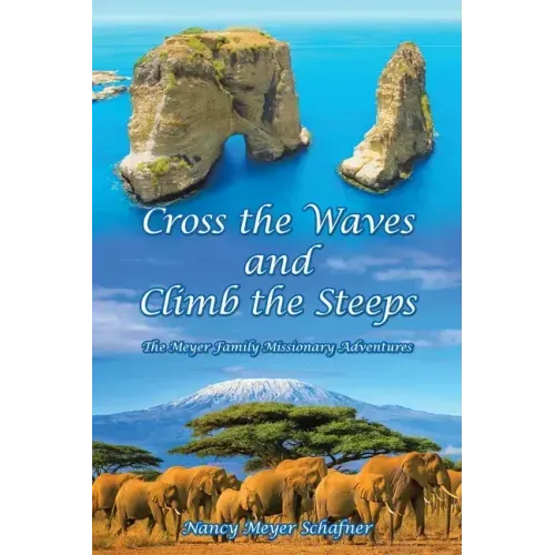 Cross the Waves and Climb the Steeps: The Meyer Family Missionary Adventures