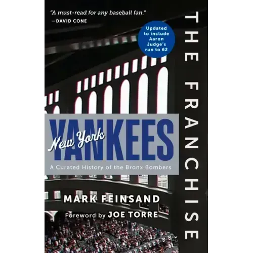 The Franchise: New York Yankees: A Curated History of the Bronx Bombers