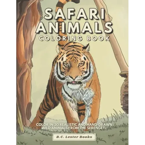 Safari Animal Coloring Book: Color In 30 Realistic And Hand-Drawn Wild Animals Of The Serengeti.