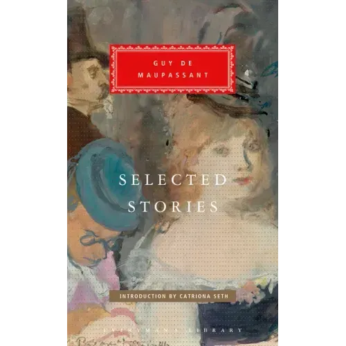 Selected Stories of Guy de Maupassant: Introduction by Catriona Seth