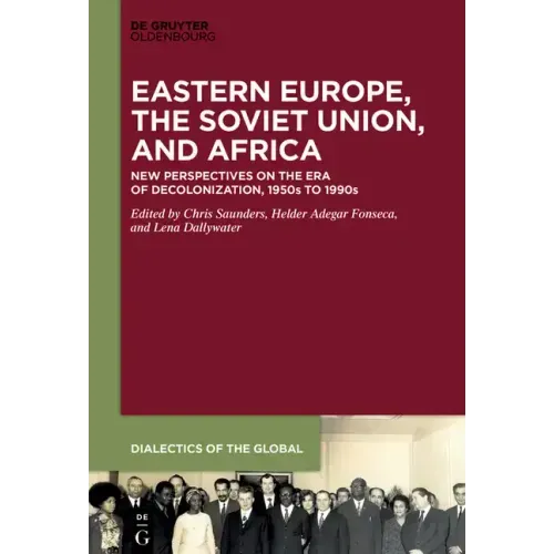 Eastern Europe, the Soviet Union, and Africa: New Perspectives on the Era of Decolonization, 1950s to 1990s
