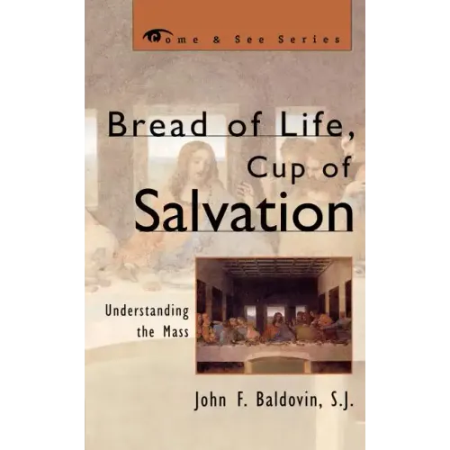 Bread of Life, Cup of Salvation: Understanding the Mass