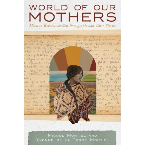 World of Our Mothers: Mexican Revolution-Era Immigrants and Their Stories