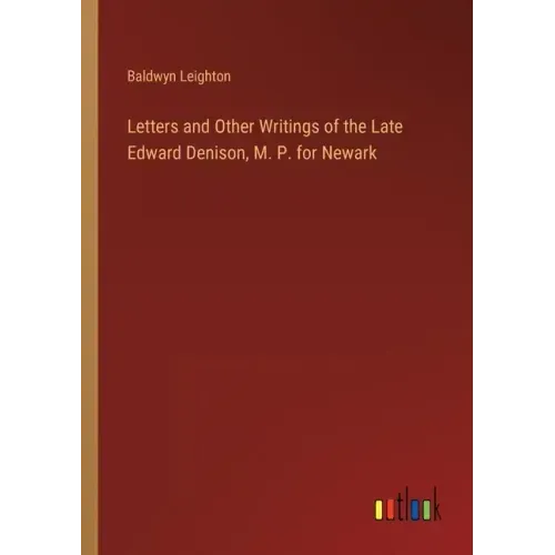 Letters and Other Writings of the Late Edward Denison, M. P. for Newark