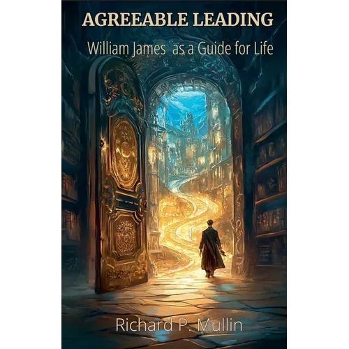 Agreeable Leading: William James as a Guide for Life
