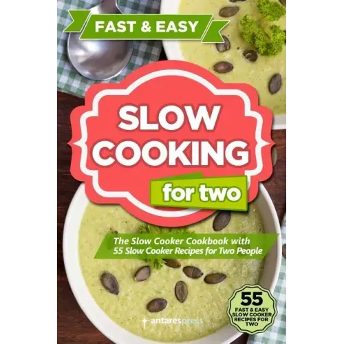 Slow Cooking for Two: The Slow Cooker Cookbook with 55 Slow Cooker Recipes for Two People