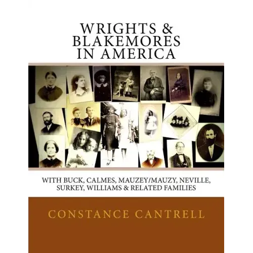 Wrights & Blakemores in America: With Buck, Calmes, Mauzey/Mauzy, Neville, Surkey, Williams, and Related Families
