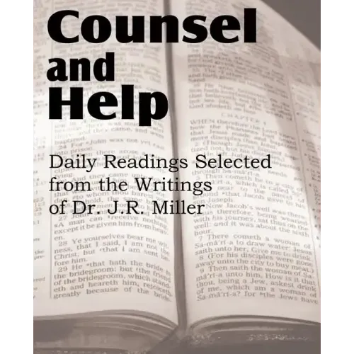 Counsel and Help, Daily Readings Selected from the Writings of Dr. J.R. Miller