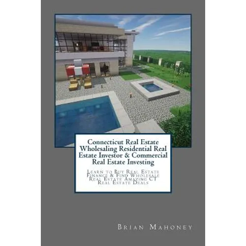 Connecticut Real Estate Wholesaling Residential Real Estate Investor & Commercial Real Estate Investing: Learn to Buy Real Estate Finance & Find Whole