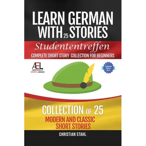 Learn German with Stories Studententreffen Complete Short Story Collection for Beginners: 25 Modern and Classic Short Stories Collection