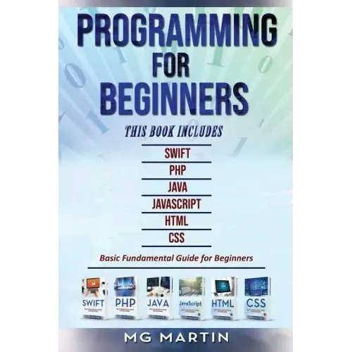 Programming for Beginners: 6 Books in 1 - Swift+PHP+Java+Javascript+Html+CSS: Basic Fundamental Guide for Beginners
