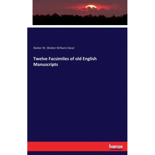 Twelve Facsimiles of old English Manuscripts