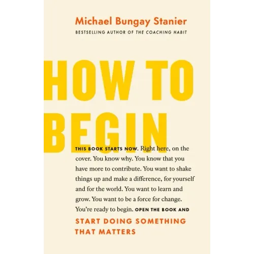How to Begin: Start Doing Something That Matters