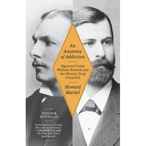 An Anatomy of Addiction: Sigmund Freud, William Halsted, and the Miracle Drug Cocaine