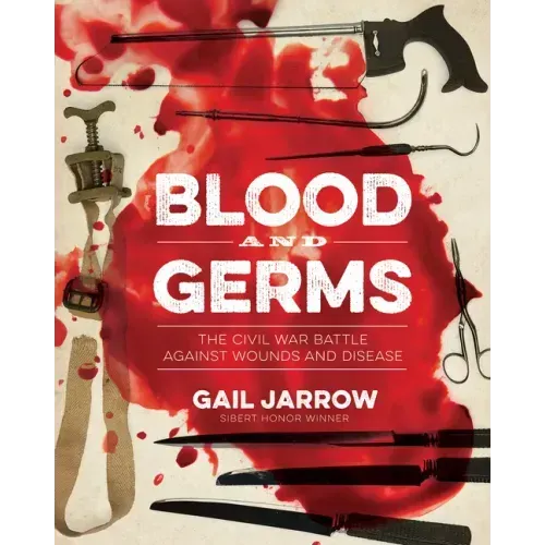 Blood and Germs: The Civil War Battle Against Wounds and Disease