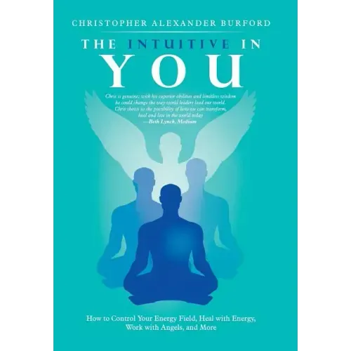 The Intuitive in You: How to Control Your Energy Field, Heal with Energy, Work with Angels, and More