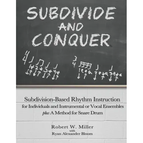 Subdivide and Conquer: Subdivision-Based Rhythm Instruction for Individuals and Instrumental or Vocal Ensembles plus A Method for Snare Drum