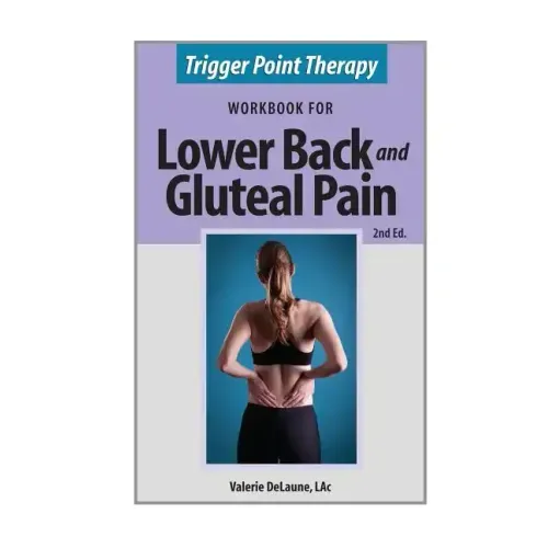 Trigger Point Therapy for Lower Back and Gluteal Pain: (Second Edition)