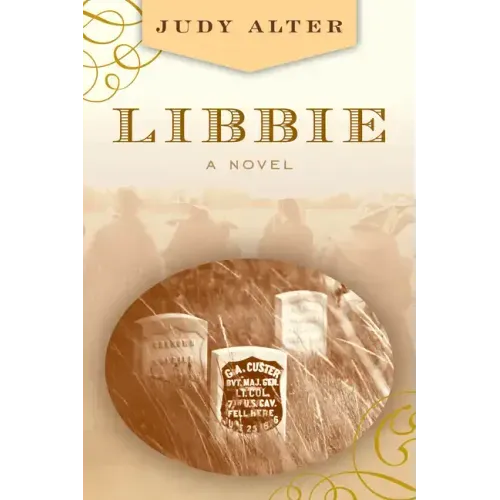 Libbie: A Novel about Elizabeth Bacon Custer