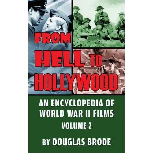 From Hell To Hollywood: An Encyclopedia of World War II Films Volume 2 (hardback)