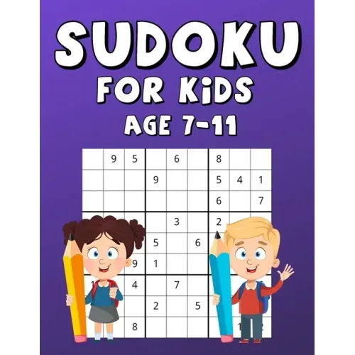 Sudoku For Kids Age 7-11: 100 Sudokus With Solutions, Fun And Interesting Game That Increases Memory, Large Print