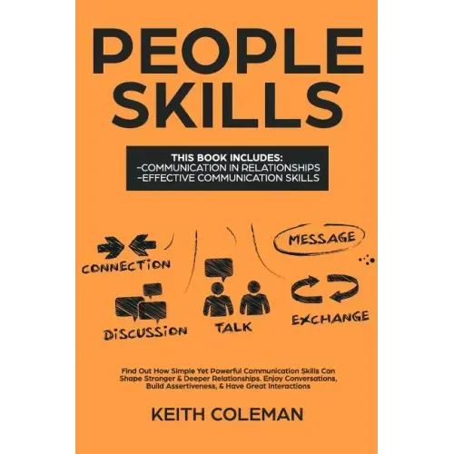 People Skills: 2 Books in 1 - Find Out How Simple Yet Powerful Communication Skills Can Shape Stronger & Deeper Relationships. Enjoy