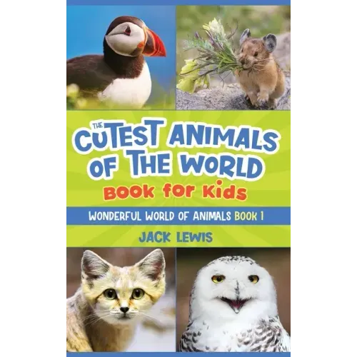 The Cutest Animals of the World Book for Kids: Stunning photos and fun facts about the most adorable animals on the planet!