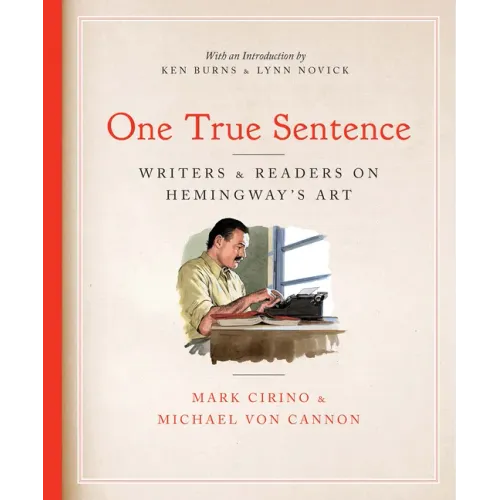 One True Sentence: Writers & Readers on Hemingway's Art