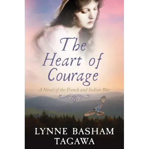 The Heart of Courage: A Novel of the French and Indian War