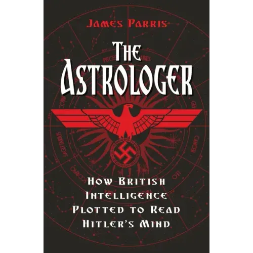 The Astrologer: How British Intelligence Plotted to Read Hitler's Mind