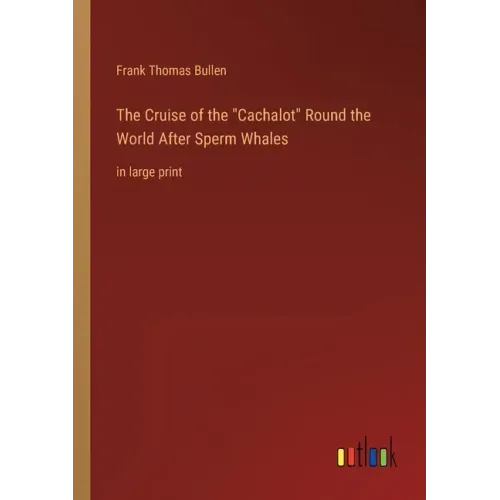 The Cruise of the Cachalot Round the World After Sperm Whales: in large print