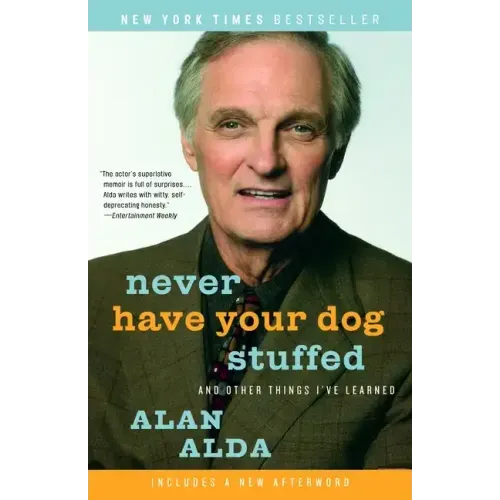 Never Have Your Dog Stuffed: And Other Things I've Learned