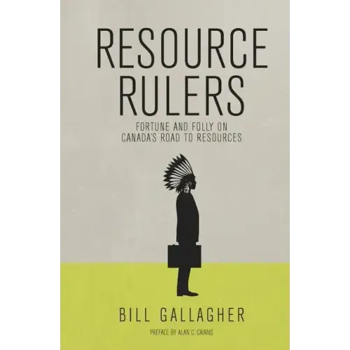 Resource Rulers: Fortune and Folly on Canada's Road to Resources